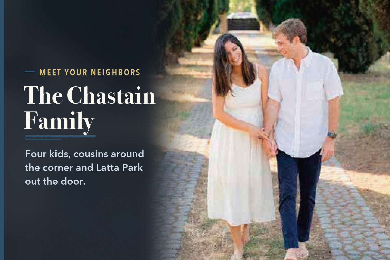 Blaire and Chapman Chastain walking hand in hand down a tree-lined path, beside the words Chastain Family Finds Home in Dilworth, Years in the Making.